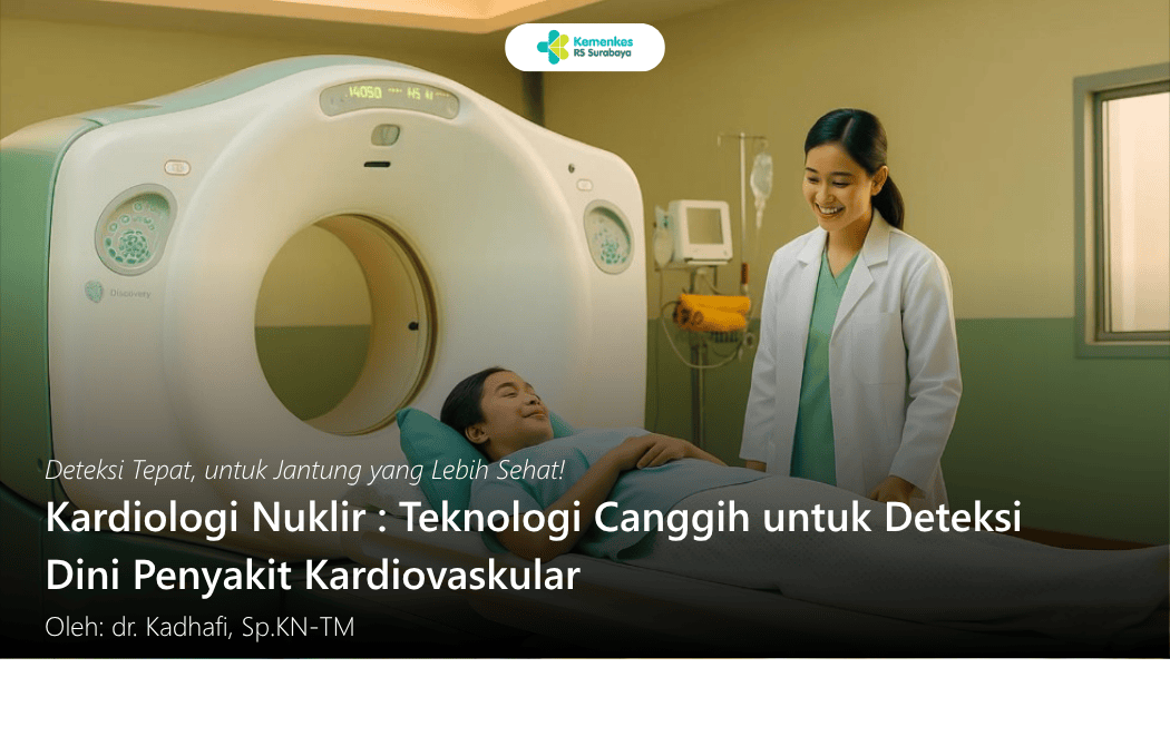 Kardiologi Nuklir : Teknologi Canggih untuk Deteksi Dini Penyakit Kardiovaskular