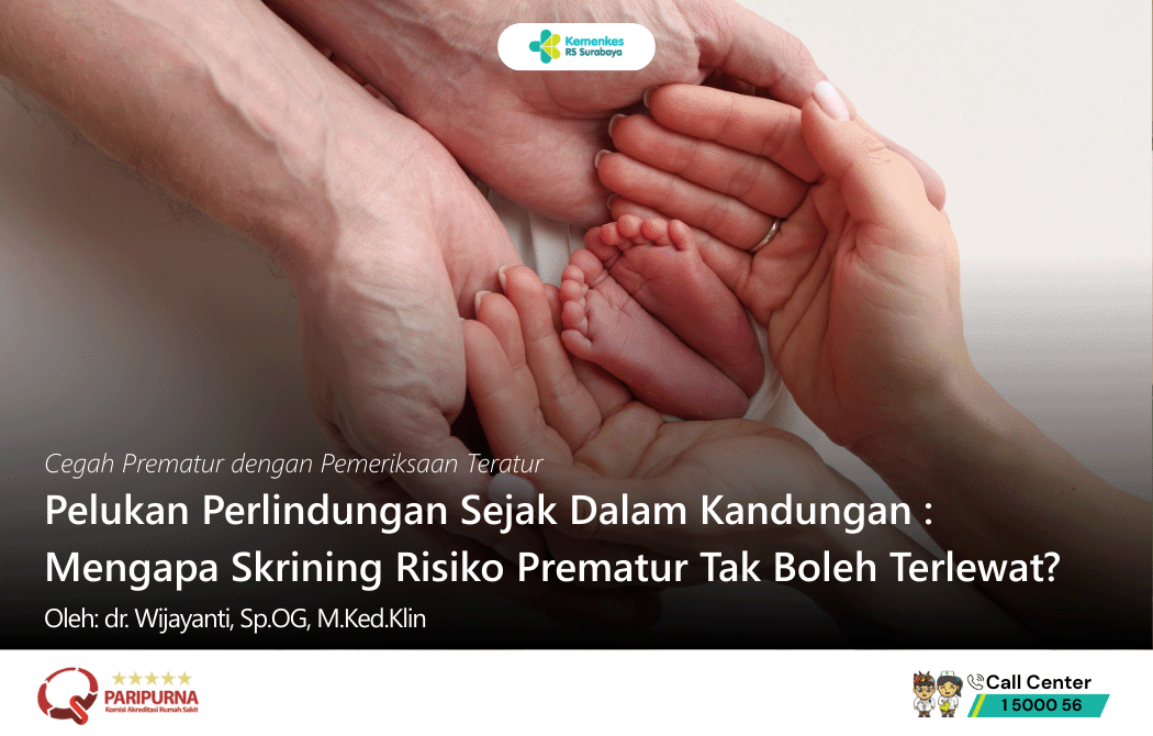 Pelukan Perlindungan Sejak Dalam Kandungan : Mengapa Skrining Risiko Prematur Tak Boleh Terlewat?