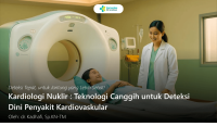 Kardiologi Nuklir : Teknologi Canggih untuk Deteksi Dini Penyakit Kardiovaskular