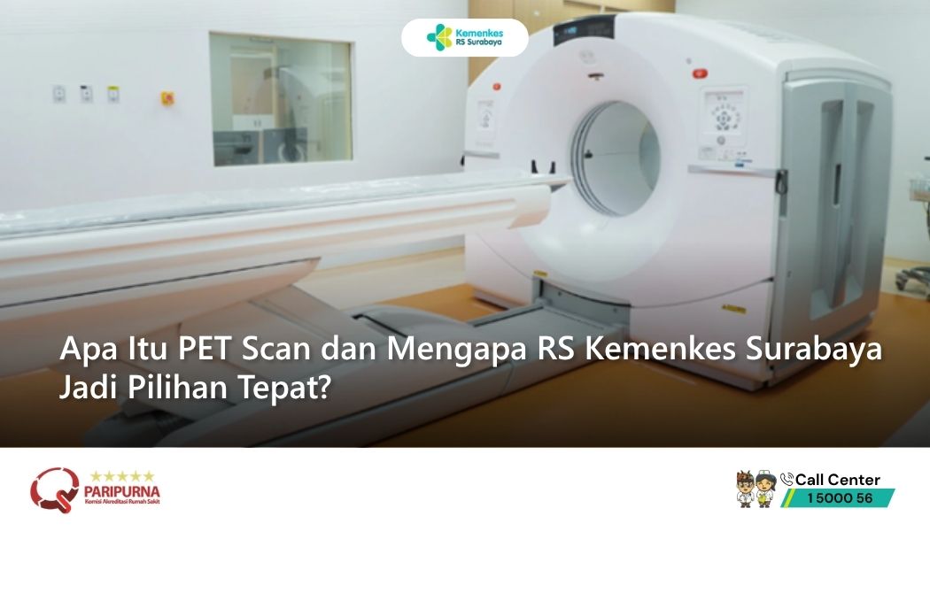 Apa Itu PET Scan dan Mengapa RS Kemenkes Surabaya Jadi Pilihan Tepat?