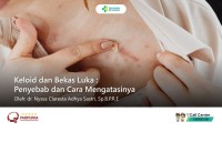 Keloid dan Bekas Luka : Penyebab dan Cara Mengatasinya