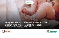 Mengenal Hernia pada Anak: Benjolan pada Lipatan Paha Anak, Normal atau Tidak?