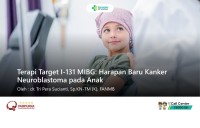 Terapi Target I-131 MIBG: Harapan Baru Kanker Neuroblastoma pada Anak